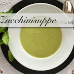 Zucchini Suppe Zucchinisuppe mit Erbsen